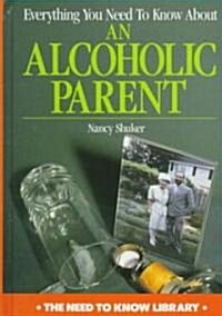 Everything You Need to Know about an Alcoholic Parent (Library Binding, Revised)