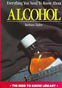 Everything You Need to Know about Alcohol (Library Binding, Revised)