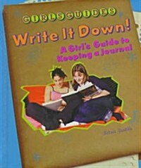 Write It Down!: A Girls Guide to Keeping a Journal (Library Binding)