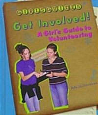 Get Involved!: A Girls Guide to Volunteering (Library Binding)