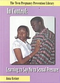 In Control: Learning to Say No to Sexual Pressure (Library Binding)