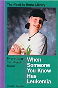 Everything You Need to Know When Someone You Know Has Leukemia (Library Binding)