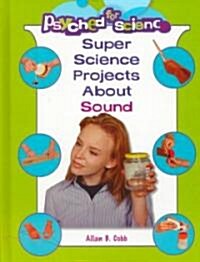 Super Science Projects about Sound (Library Binding)