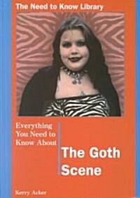 Everything You Need to Know about the Goth Scene (Library Binding)