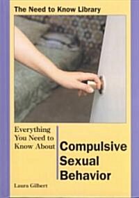 Everything You Need to Know about Compulsive Sexual Behavior (Library Binding)