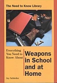 Everything You Need to Know about Weapons in School and at Home (Library Binding, 2, Revised)