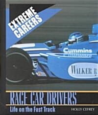 Race Car Drivers: Life on the Fast Track (Library Binding)