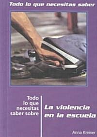 Todo Lo Que Necesitas Saber Sobre La Violencia En La Escuela (Everything You Need to Know about Violence in School) = Everything You Need to Know abou (Library Binding)