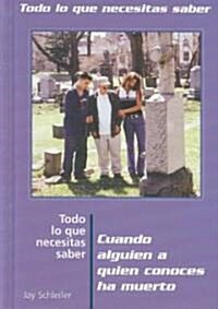 Todo Lo Que Necesitas Saber Sobre Cuando Alguien a Quien Conoces Ha Mureto (Everything You Need to Know When Someone You Know Has Been Killed) (Library Binding)