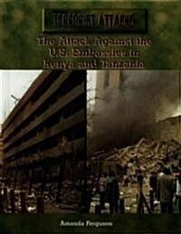 The Attack Against the U.S. Embassies in Kenya and Tanzania (Library Binding)