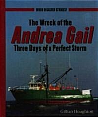 The Wreck of the Andrea Gail: Three Days of a Perfect Storm (Library Binding)
