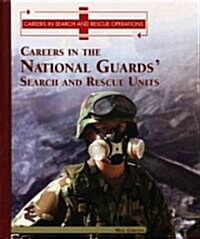 Careers in the National Guards Search and Rescue Units (Library Binding)