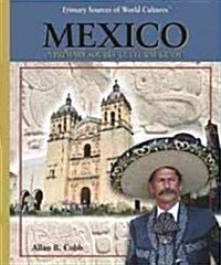 Mexico: A Primary Source Cultural Guide (Library Binding)