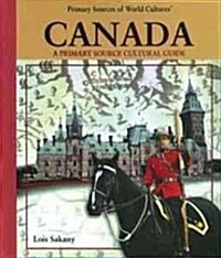 Canada: A Primary Source Cultural Guide (Library Binding)