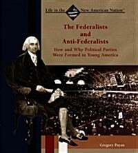 The Federalists and Anti-Federalists (Library Binding)