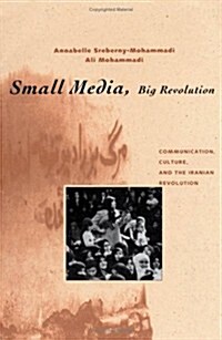 Small Media, Big Revolution: Communication, Culture, and the Iranian Revolution (Hardcover)