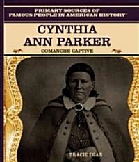 Cynthia Ann Parker: Comanche Captive (Library Binding)