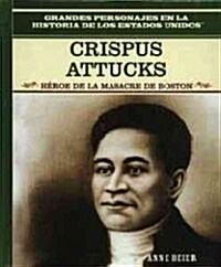 Crispus Attucks: H?oe de la Masacre de Boston (Hero of the Boston Massacre) (Library Binding)