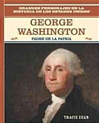 George Washington: Padre de la Patria (Father of the Nation) (Library Binding)