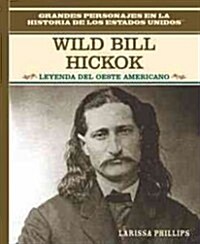 Wild Bill Hickok: Leyenda del Oeste Americano (Legend of the Wild West) (Library Binding)