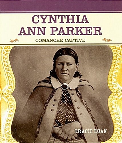 Cynthia Ann Parker: Comanche Captive (Paperback)