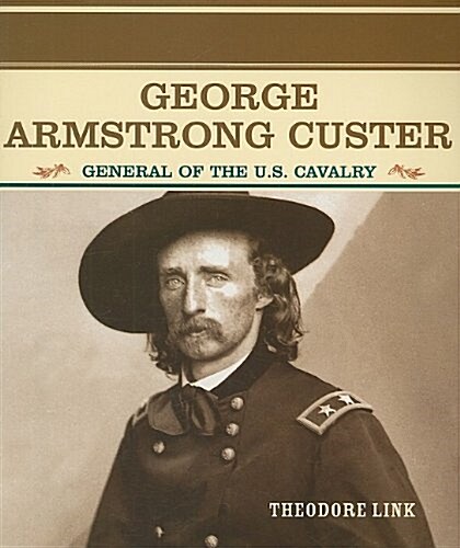 George Armstrong Custer: General of the U.S. Cavalry (Paperback)