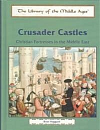 Crusader Castles: Christian Fortresses in the Middle East (Library Binding)