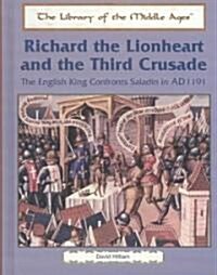 Richard the Lionheart and the Third Crusade: The English King Confronts Saladin in Ad 1191 (Library Binding)