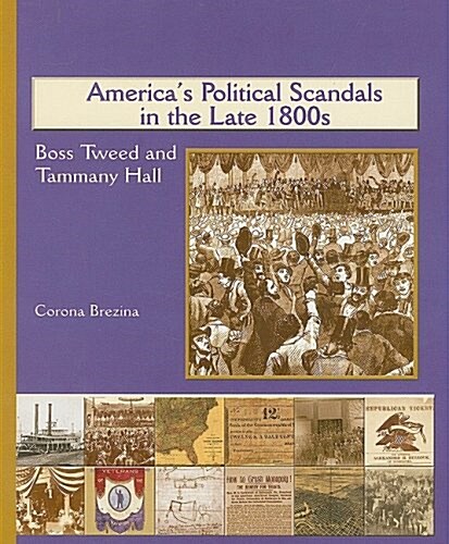 Americas Political Scandals in the Late 1800s: Boss Tweed and Tammany Hall (Paperback)