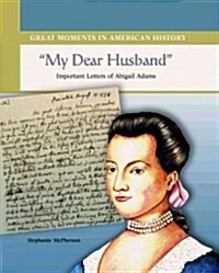 My Dear Husband: Important Letters of Abigail Adams (Library Binding)