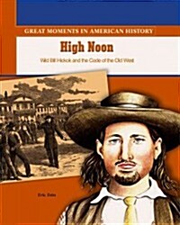 High Noon: Wild Bill Hickok Leads a Shoot-Out in Springfield (Library Binding)