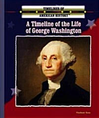 A Timeline of the Life of George Washington (Library Binding)
