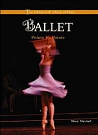 Ballet: Pointe by Pointe (Library Binding)