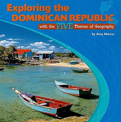 Exploring the Dominican Republic With the Five Themes of Geography (Paperback, 1st)