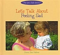 Lets Talk about Feeling Sad (Library Binding)