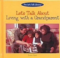 Lets Talk about Living with a Grandparent (Library Binding)