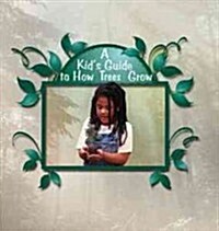 A Kids Guide to How Trees Grow (Library Binding)