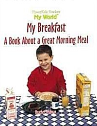 My Breakfast: A Book about a Great Morning Meal (Library Binding)