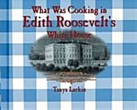What Was Cooking in Edith Roosevelts White House? (Library Binding)