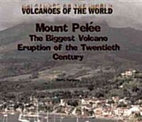 Mount Pelee: The Biggest Volcano Eruption of the 20th Century (Library Binding)