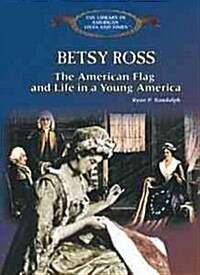 Betsy Ross: The American Flag, and Life in Young America (Library Binding)