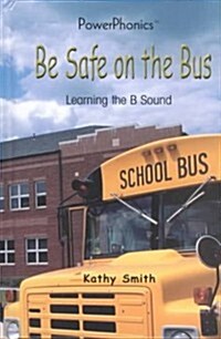 Be Safe on the Bus: Learning the B Sound (Library Binding)