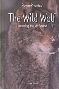 The Wild Wolf: Learning the W Sound (Library Binding)