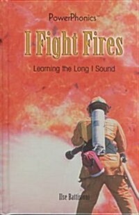 I Fight Fires (Library Binding)