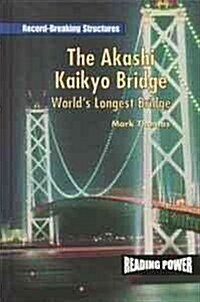 The Akashi-Kaikyo Bridge: Worlds Longest Bridge (Library Binding)