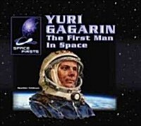 Yuri Gagarin: The First Man in Space (Library Binding)