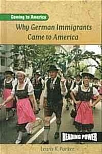 Why German Immigrants Came to America (Library Binding)