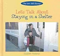 Lets Talk about Staying in a Shelter (Library Binding, Revised)