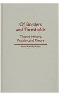 Of borders and thresholds : theatre history, practice, and theory