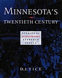 Minnesotas Twentieth Century: Stories of Extraordinary Everyday People (Hardcover)